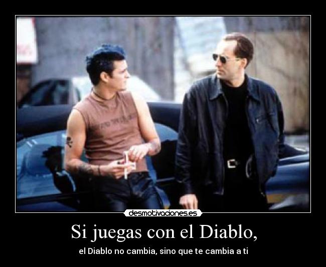 Si juegas con el Diablo, - 