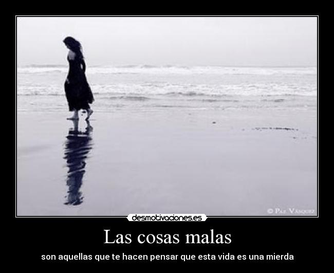 Las cosas malas -