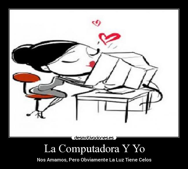 carteles luz computadora celos amamos desmotivaciones