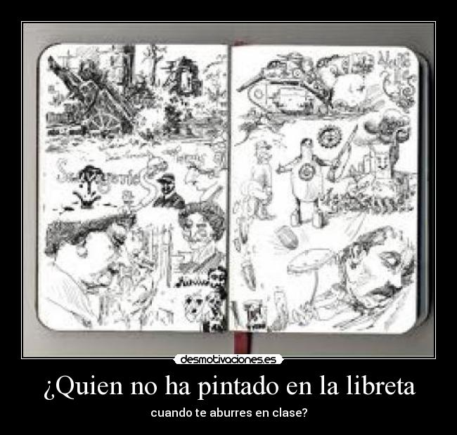 ¿Quien no ha pintado en la libreta -