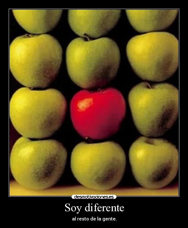 Soy diferente - al resto de la gente.