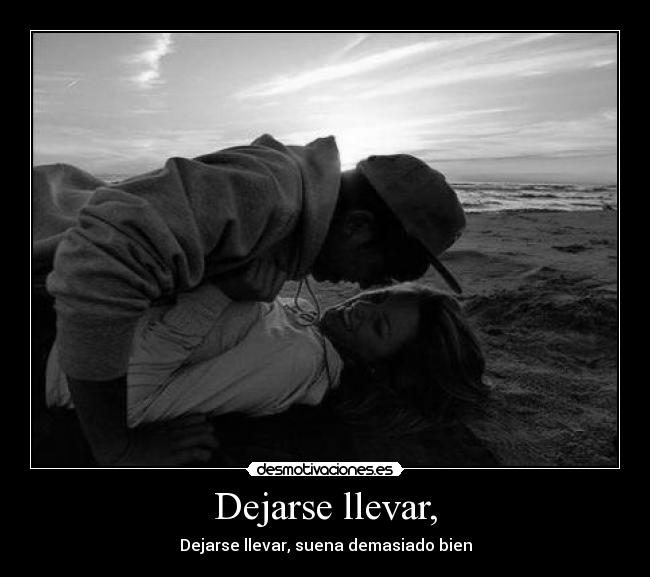 Dejarse llevar, -