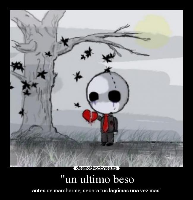 un ultimo beso - antes de marcharme, secara tus lagrimas una vez mas