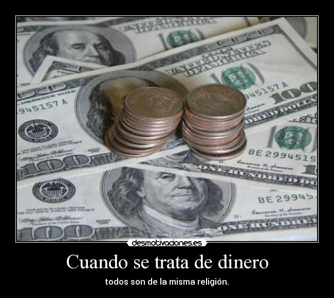 Cuando se trata de dinero - todos son de la misma religión.