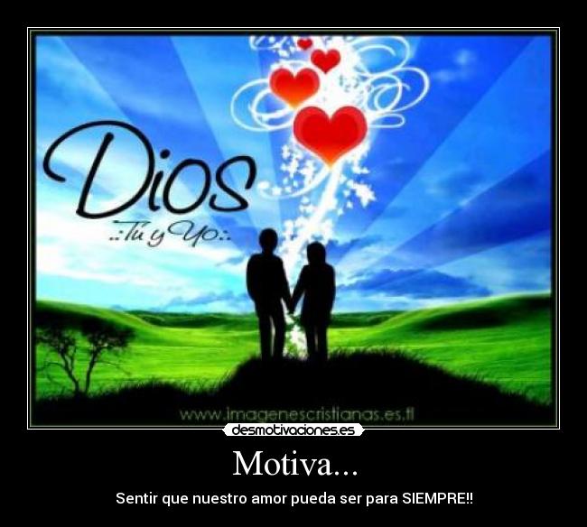 Motiva... - Sentir que nuestro amor pueda ser para SIEMPRE!!
