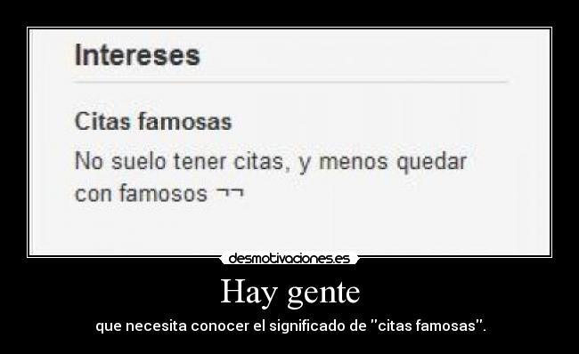Hay gente - que necesita conocer el significado de citas famosas.