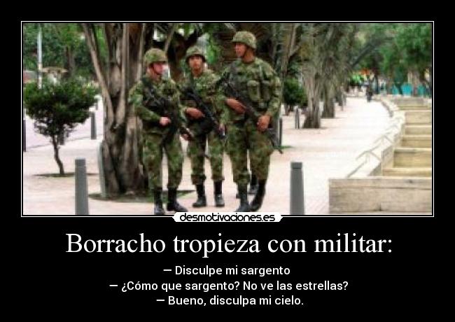 Borracho tropieza con militar: -