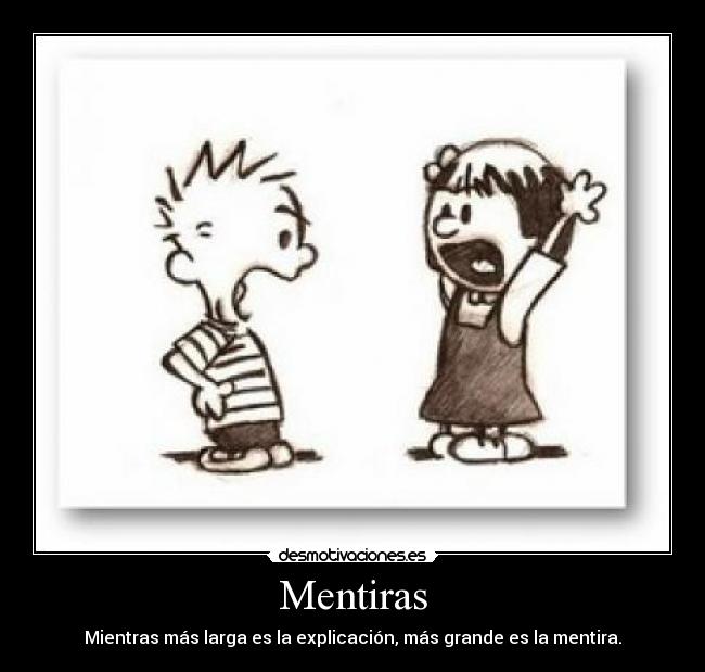 Mentiras - Mientras más larga es la explicación, más grande es la mentira.