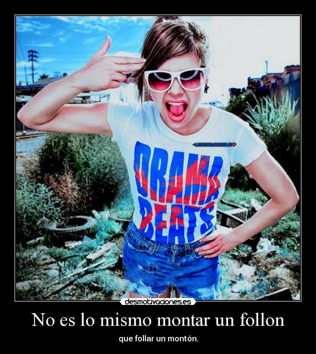 No es lo mismo montar un follon - que follar un montón.