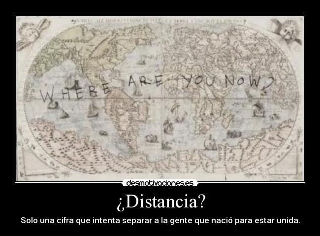 ¿Distancia? - Solo una cifra que intenta separar a la gente que nació para estar unida.