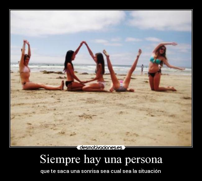 Siempre hay una persona - que te saca una sonrisa sea cual sea la situación ♥