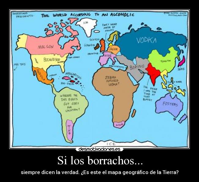 Si los borrachos... - siempre dicen la verdad. ¿Es este el mapa geográfico de la Tierra?
