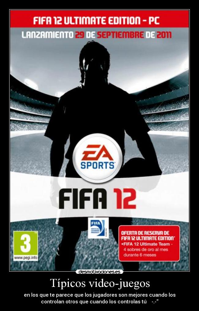 Típicos video-juegos - en los que te parece que los jugadores son mejores cuando los
controlan otros que cuando los controlas tú -.-