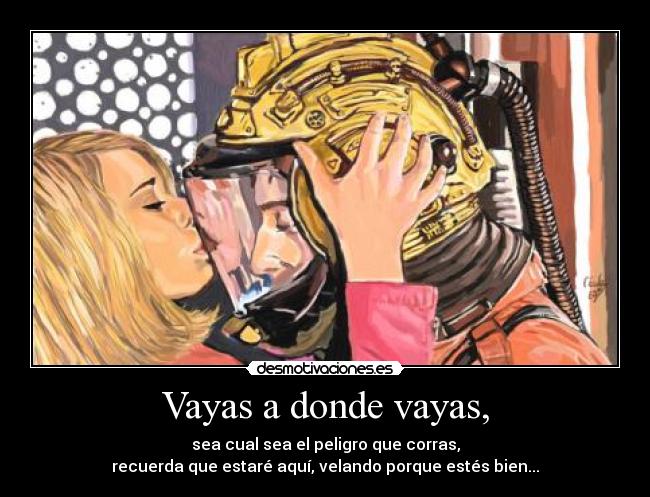 Vayas a donde vayas, - 