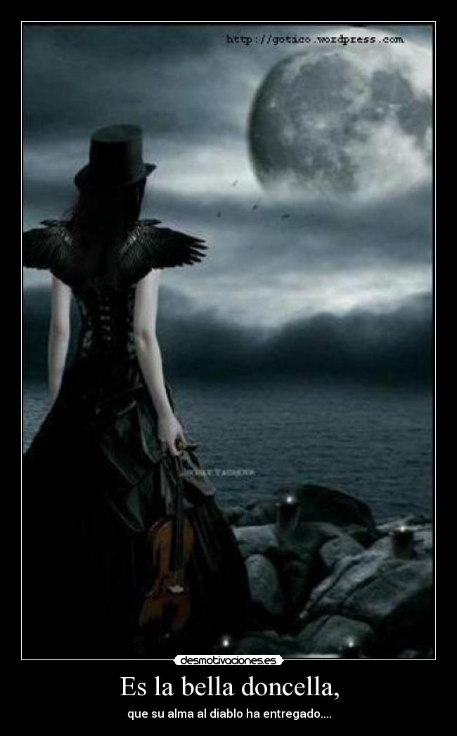 Es la bella doncella, - que su alma al diablo ha entregado....