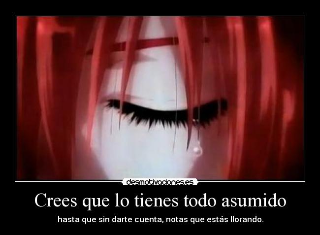 Crees que lo tienes todo asumido -