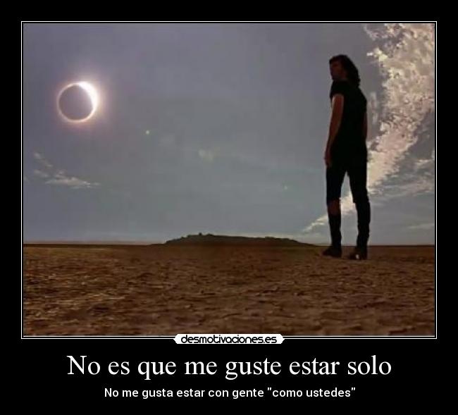 No es que me guste estar solo - 