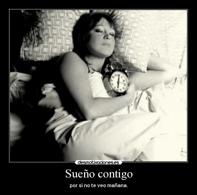 Sueño contigo - por si no te veo mañana.