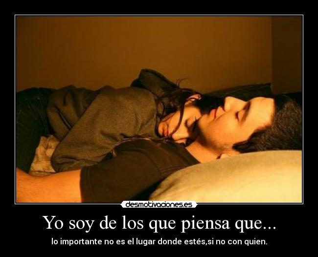 Yo soy de los que piensa que... -