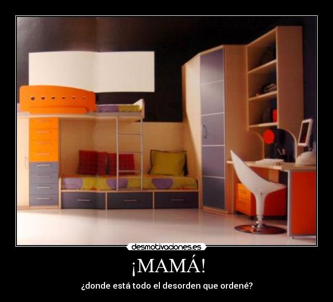 carteles mama orden desorden dormitorio cuarto desaparecer desmotivaciones