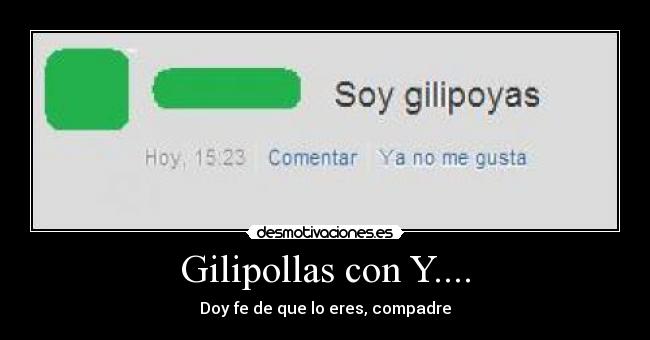 Gilipollas con Y.... -