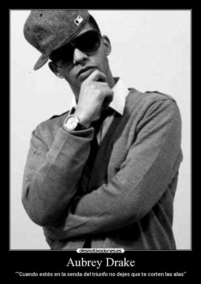 Aubrey Drake - Cuando estés en la senda del triunfo no dejes que te corten las alas