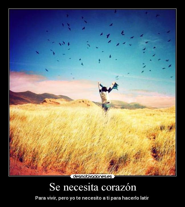 Se necesita corazón - Para vivir, pero yo te necesito a ti para hacerlo latir ♥