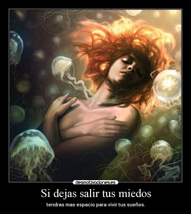 Si dejas salir tus miedos -