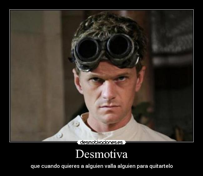 Desmotiva - que cuando quieres a alguien valla alguien para quitartelo