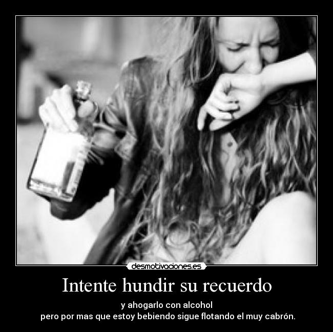 Intente hundir su recuerdo -