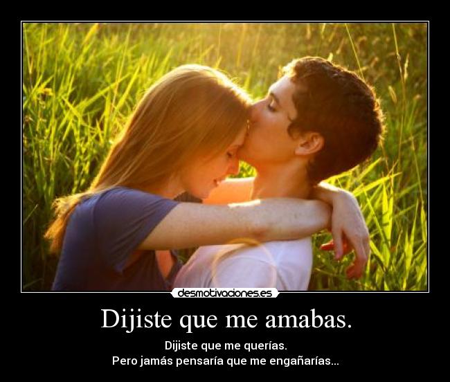 Dijiste que me amabas. - Dijiste que me querías.
Pero jamás pensaría que me engañarías...