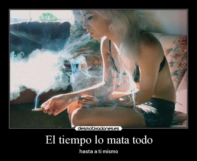 El tiempo lo mata todo - hasta a ti mismo