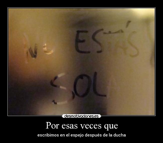 Por esas veces que - escribimos en el espejo después de la ducha