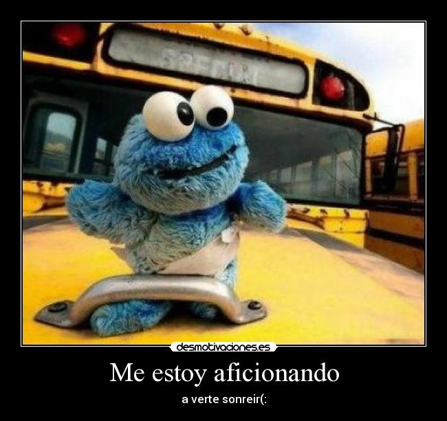 Me estoy aficionando - a verte sonreir(: