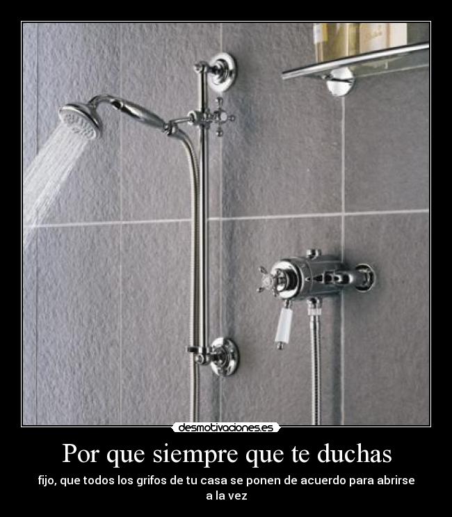 Por que siempre que te duchas -
