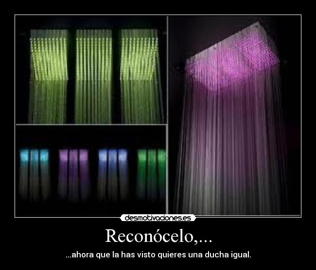 Reconócelo,... - ...ahora que la has visto quieres una ducha igual.