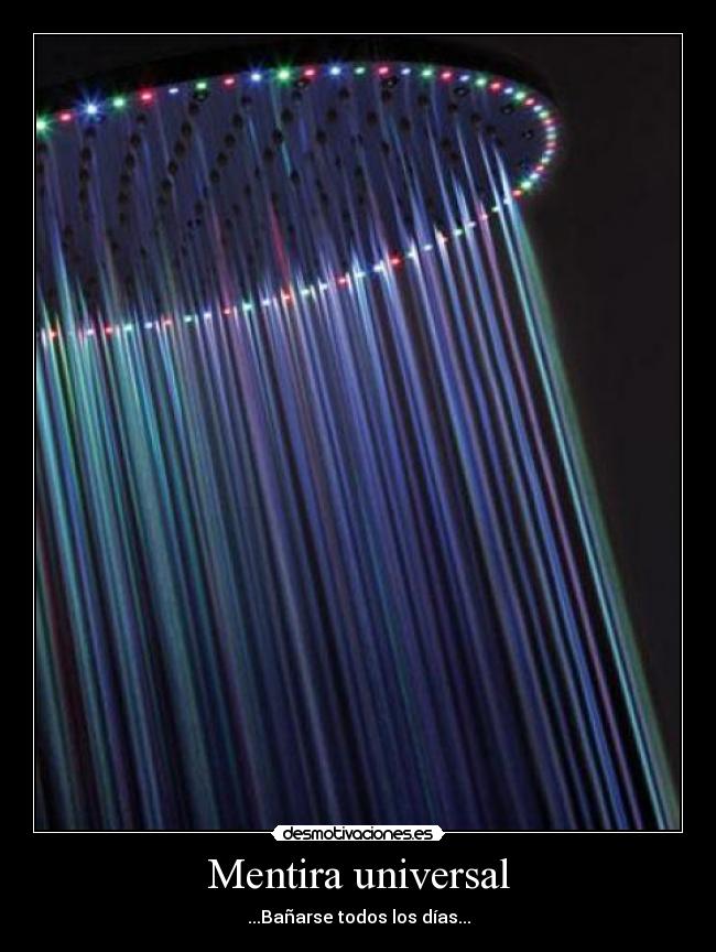 Mentira universal - ...Bañarse todos los días...