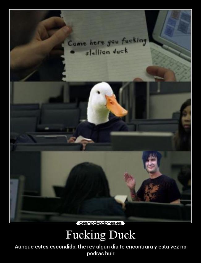 Fucking Duck - Aunque estes escondido, the rev algun dia te encontrara y esta vez no podras huir