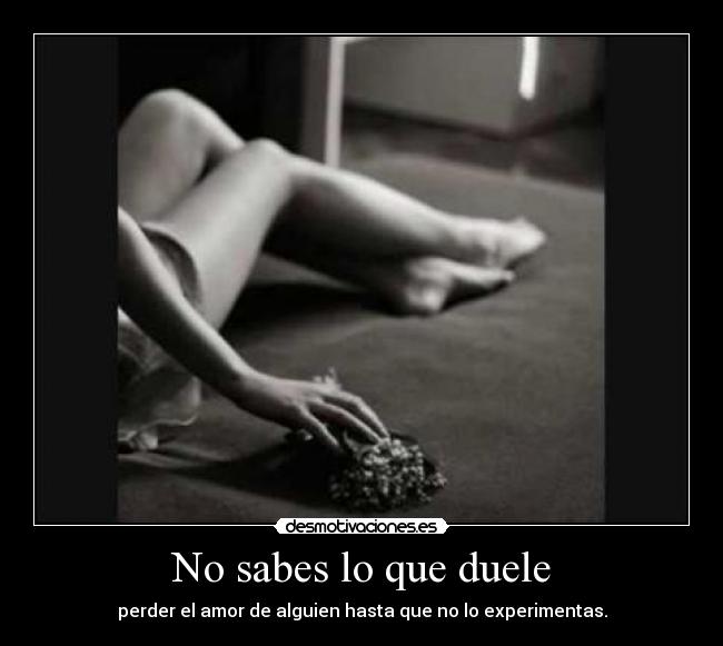 No sabes lo que duele - 