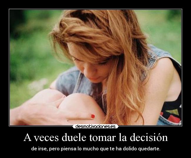 A veces duele tomar la decisión -
