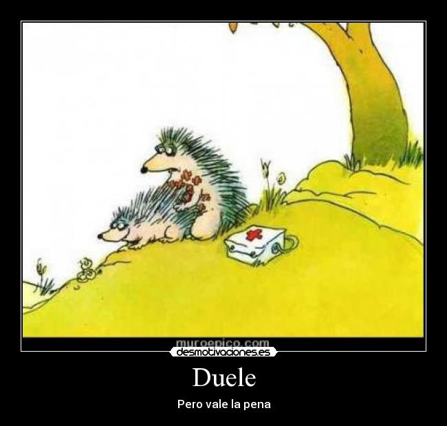 Duele - Pero vale la pena
