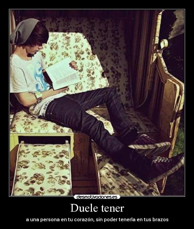 Duele tener - a una persona en tu corazón, sin poder tenerla en tus brazos