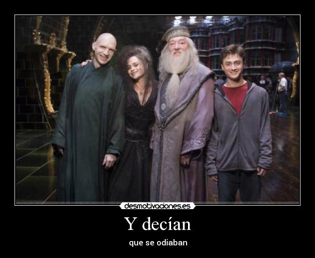 Y decían - que se odiaban