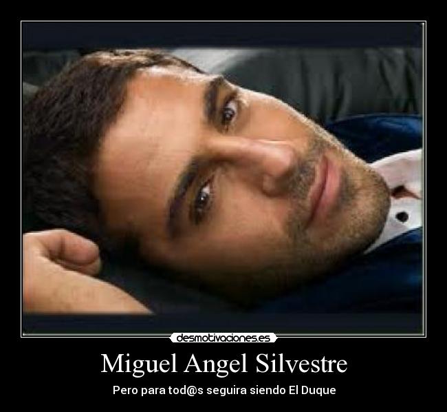 Miguel Angel Silvestre - Pero para tod@s seguira siendo El Duque