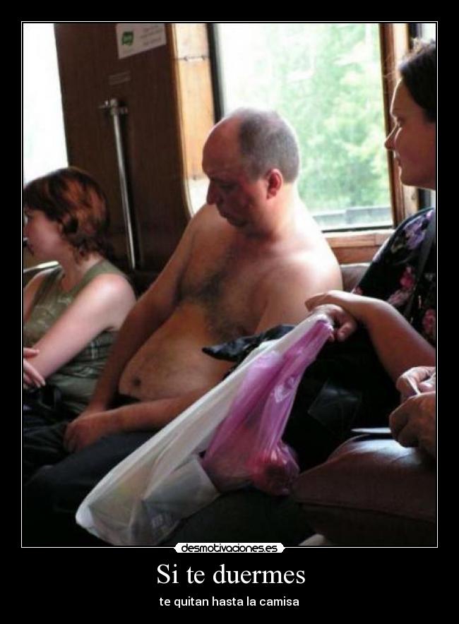 Si te duermes - te quitan hasta la camisa