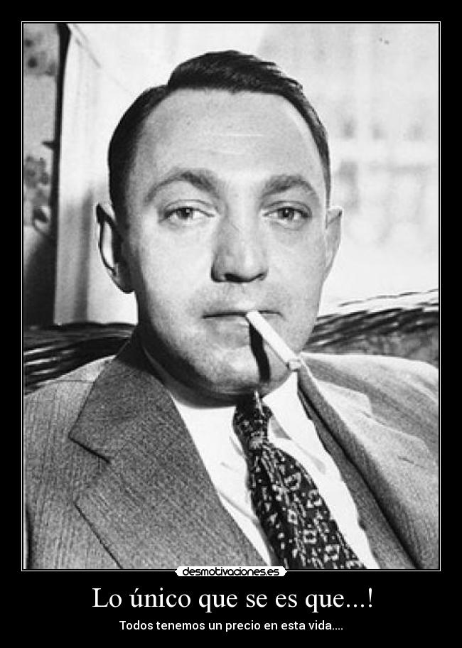 Lo único que se es que...! - Todos tenemos un precio en esta vida....
