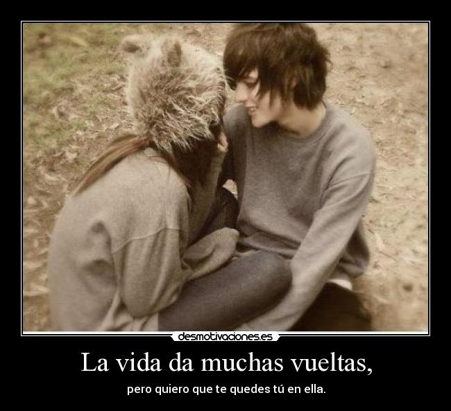 La vida da muchas vueltas, -