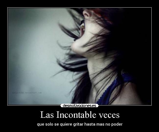 Las Incontable veces - que solo se quiere gritar hasta mas no poder