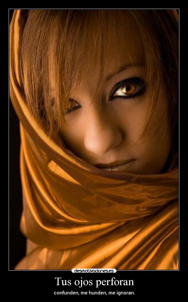 Tus ojos perforan -