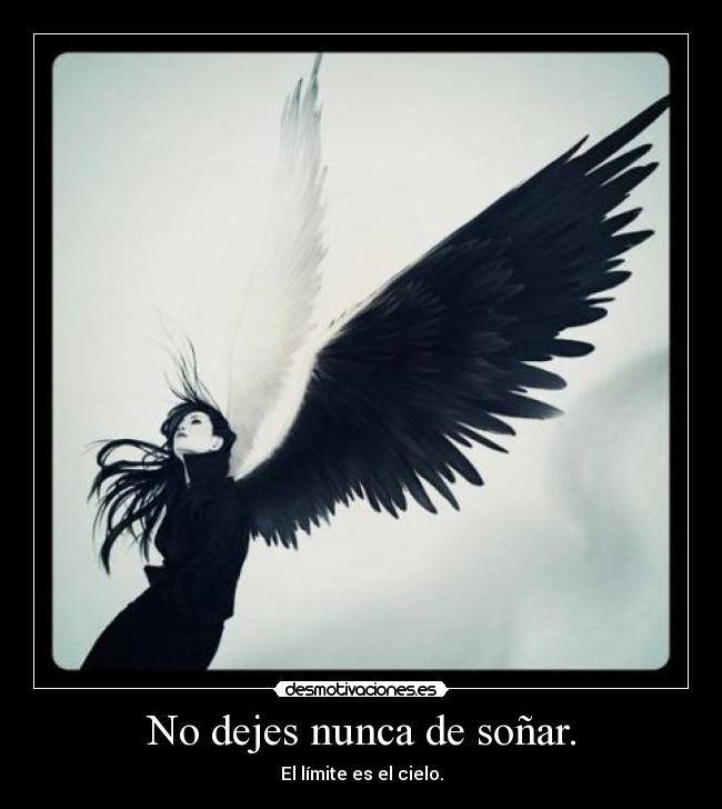 No dejes nunca de soñar. -
